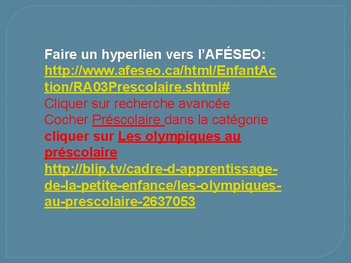 Faire un hyperlien vers l’AFÉSEO: http: //www. afeseo. ca/html/Enfant. Ac tion/RA 03 Prescolaire. shtml#