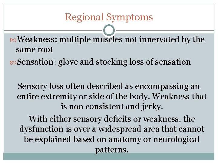 Regional Symptoms Weakness: multiple muscles not innervated by the same root Sensation: glove and