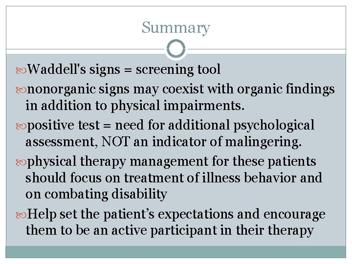 Summary Waddell's signs = screening tool nonorganic signs may coexist with organic findings in
