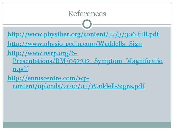 References http: //www. physther. org/content/77/3/306. full. pdf http: //www. physio-pedia. com/Waddells_Sign http: //www. nsrp.