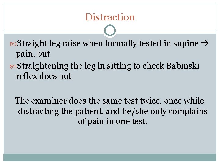 Distraction Straight leg raise when formally tested in supine pain, but Straightening the leg