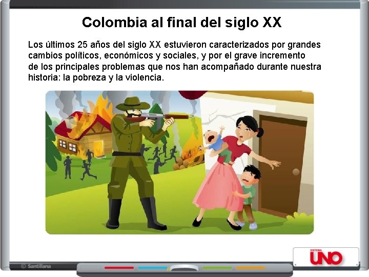 Colombia al final del siglo XX Los últimos 25 años del siglo XX estuvieron