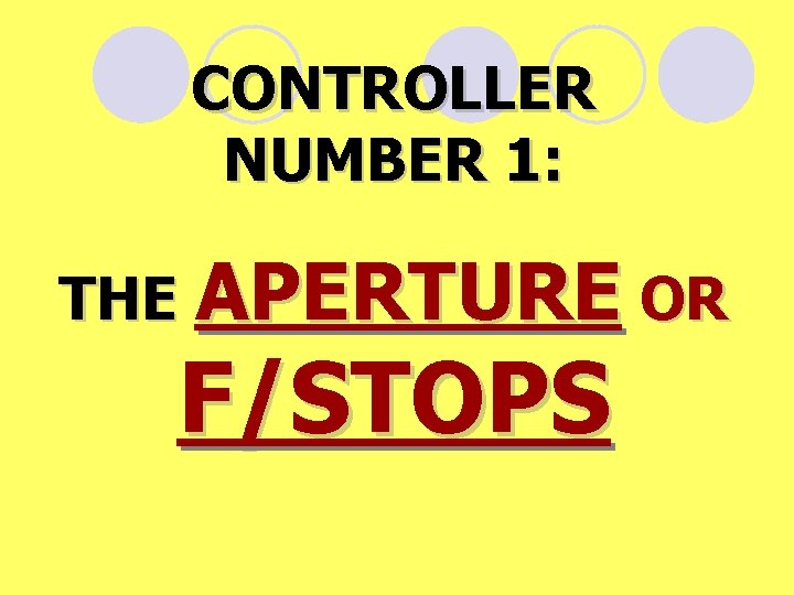 CONTROLLER NUMBER 1: THE APERTURE OR F/STOPS 