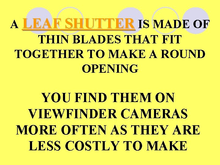 A LEAF SHUTTER IS MADE OF THIN BLADES THAT FIT TOGETHER TO MAKE A