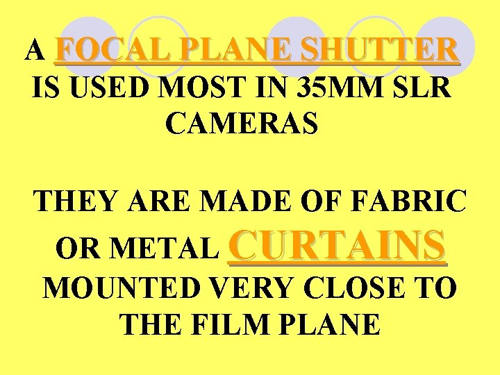 A FOCAL PLANE SHUTTER IS USED MOST IN 35 MM SLR CAMERAS THEY ARE