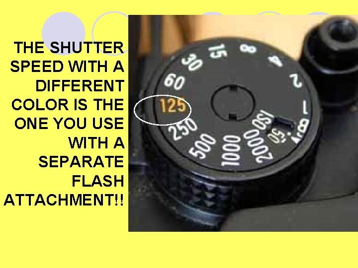 THE SHUTTER SPEED WITH A DIFFERENT COLOR IS THE ONE YOU USE WITH A