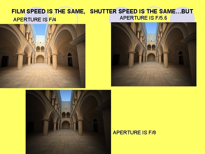 FILM SPEED IS THE SAME, SHUTTER SPEED IS THE SAME…BUT APERTURE IS F/4 APERTURE