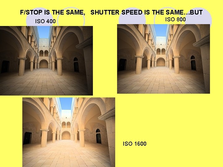 F/STOP IS THE SAME, SHUTTER SPEED IS THE SAME…BUT ISO 800 ISO 400 ISO