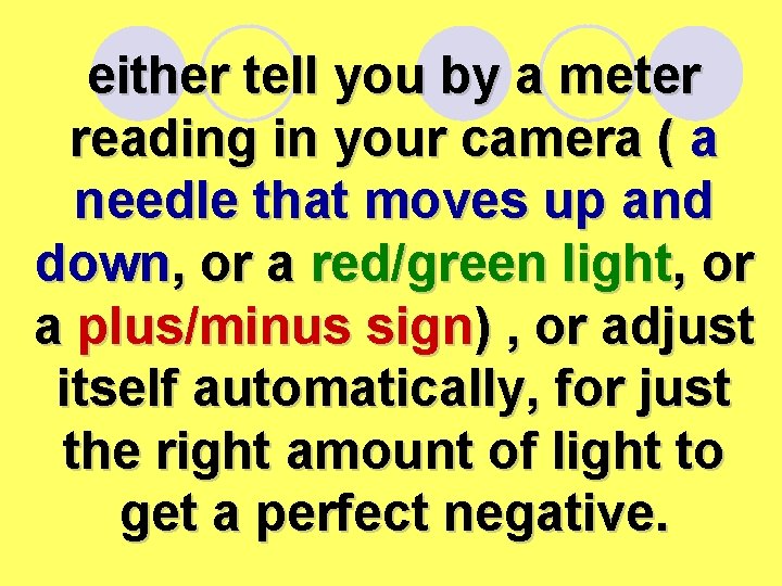 either tell you by a meter reading in your camera ( a needle that