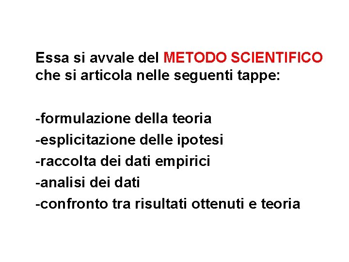 Essa si avvale del METODO SCIENTIFICO che si articola nelle seguenti tappe: -formulazione della