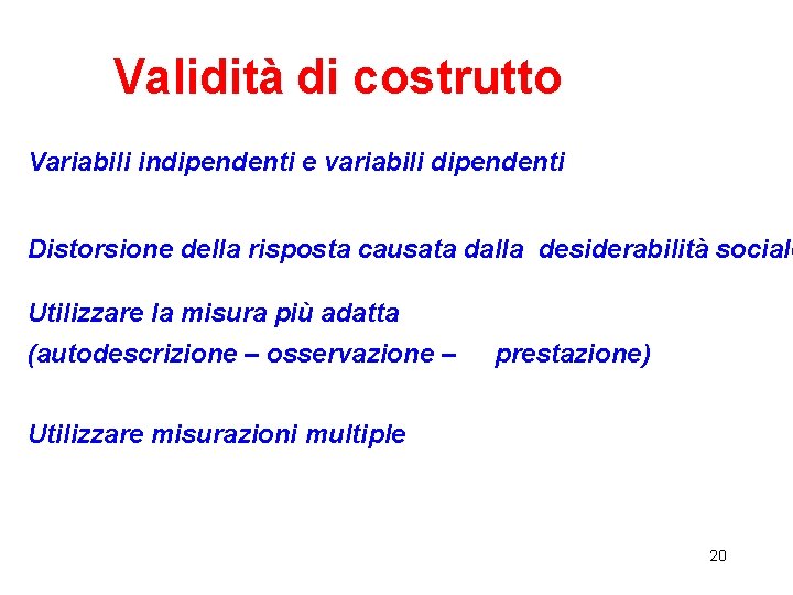 Validità di costrutto Variabili indipendenti e variabili dipendenti Distorsione della risposta causata dalla desiderabilità