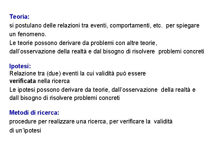 Teoria: si postulano delle relazioni tra eventi, comportamenti, etc. per spiegare un fenomeno. Le