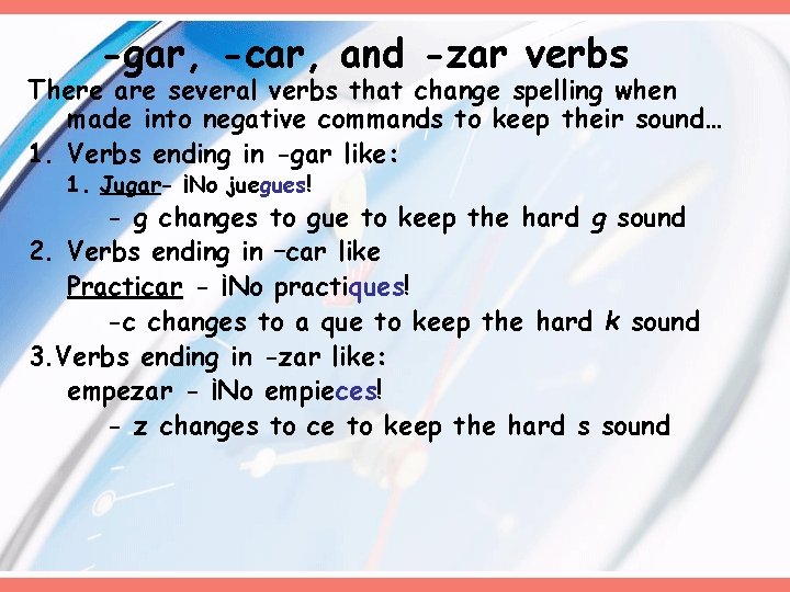 -gar, -car, and -zar verbs There are several verbs that change spelling when made