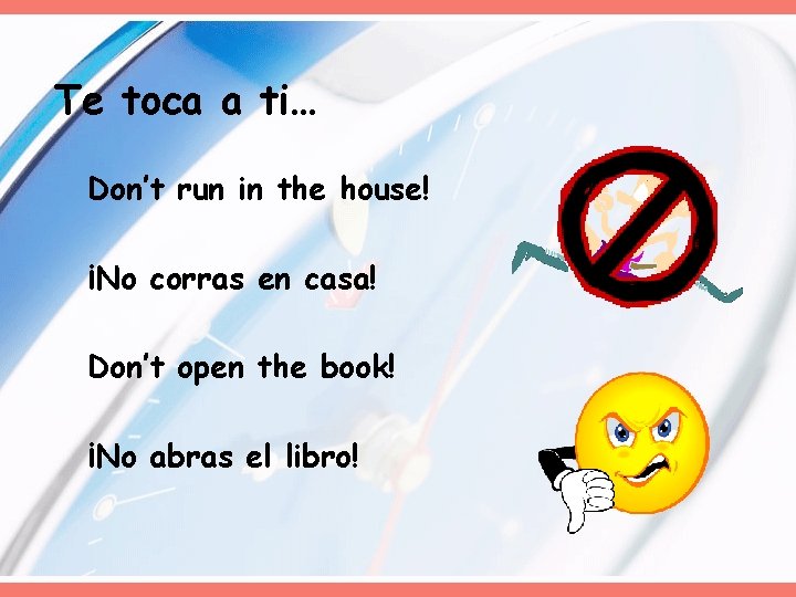 Te toca a ti… Don’t run in the house! ¡No corras en casa! Don’t