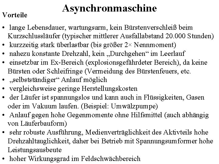 Vorteile Asynchronmaschine • lange Lebensdauer, wartungsarm, kein Bürstenverschleiß beim Kurzschlussläufer (typischer mittlerer Ausfallabstand 20.