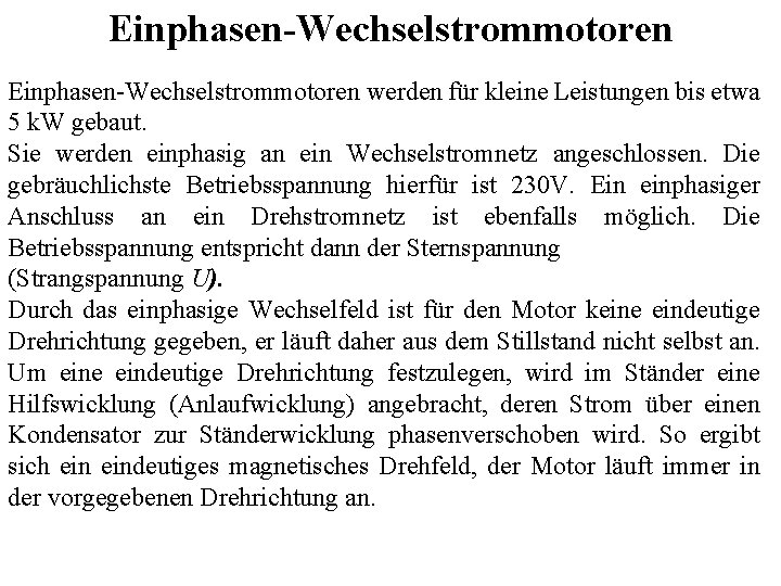 Einphasen-Wechselstrommotoren werden für kleine Leistungen bis etwa 5 k. W gebaut. Sie werden einphasig