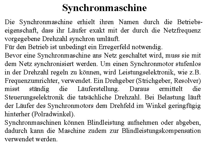 Synchronmaschine Die Synchronmaschine erhielt ihren Namen durch die Betriebseigenschaft, dass ihr Läufer exakt mit