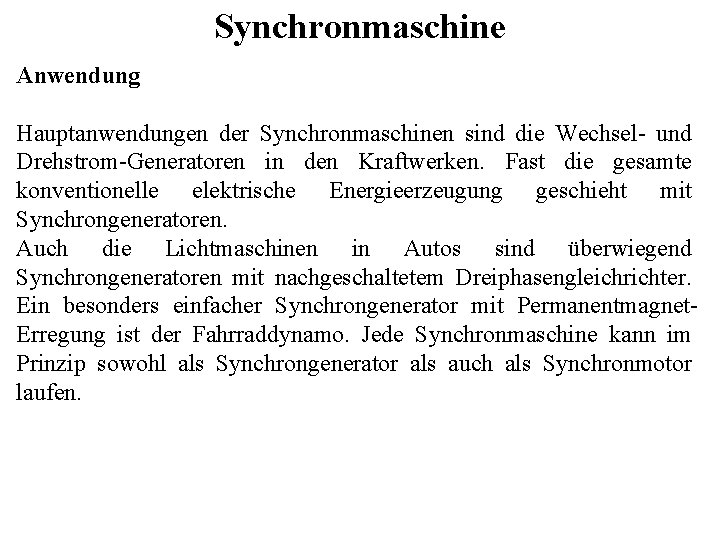 Synchronmaschine Anwendung Hauptanwendungen der Synchronmaschinen sind die Wechsel- und Drehstrom-Generatoren in den Kraftwerken. Fast