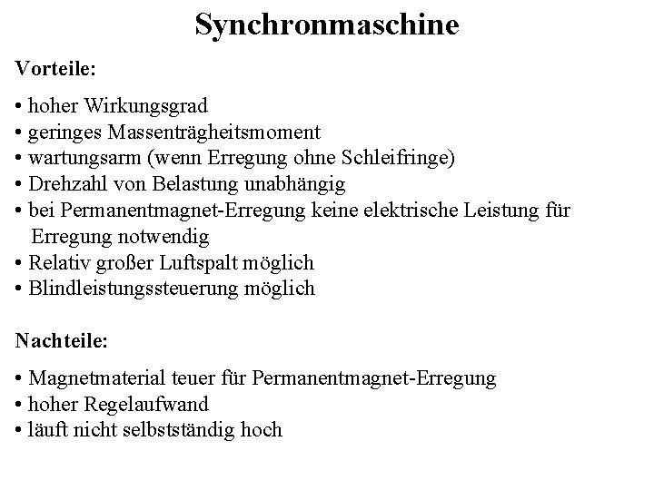 Synchronmaschine Vorteile: • hoher Wirkungsgrad • geringes Massenträgheitsmoment • wartungsarm (wenn Erregung ohne Schleifringe)