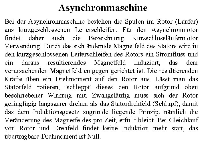 Asynchronmaschine Bei der Asynchronmaschine bestehen die Spulen im Rotor (Läufer) aus kurzgeschlossenen Leiterschleifen. Für