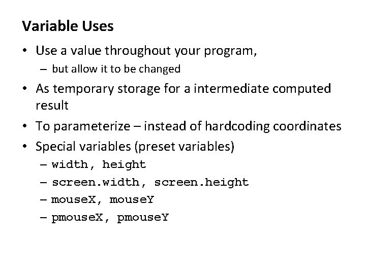Variable Uses • Use a value throughout your program, – but allow it to