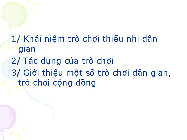 1/ Khái niệm trò chơi thiếu nhi dân gian 2/ Tác dụng của trò