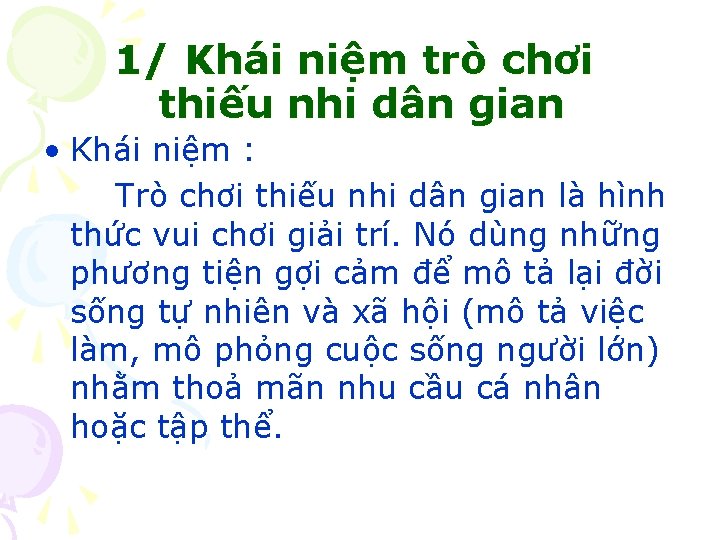 1/ Khái niệm trò chơi thiếu nhi dân gian • Khái niệm : Trò