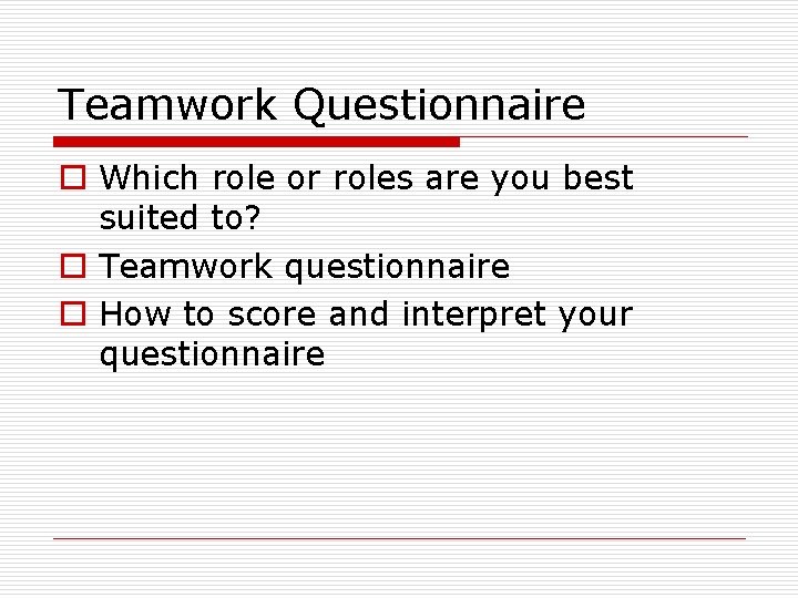Teamwork Questionnaire o Which role or roles are you best suited to? o Teamwork
