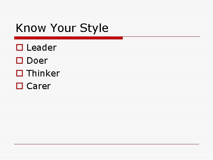 Know Your Style o o Leader Doer Thinker Carer 