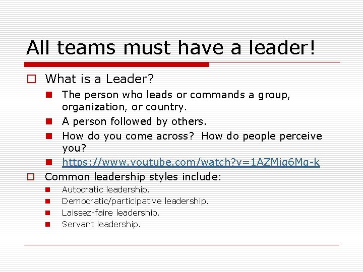 All teams must have a leader! o What is a Leader? n The person