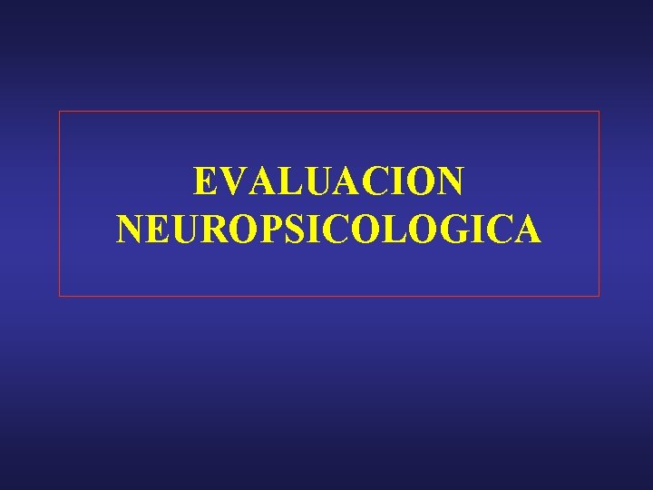 EVALUACION NEUROPSICOLOGICA 