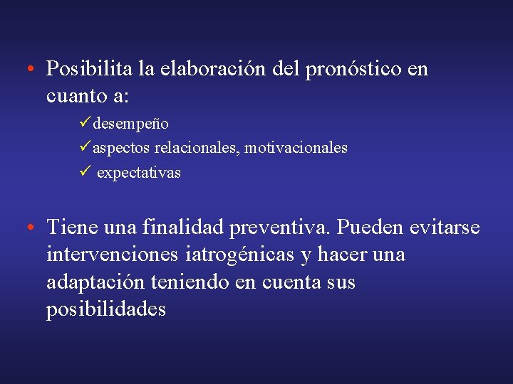  • Posibilita la elaboración del pronóstico en cuanto a: üdesempeño üaspectos relacionales, motivacionales