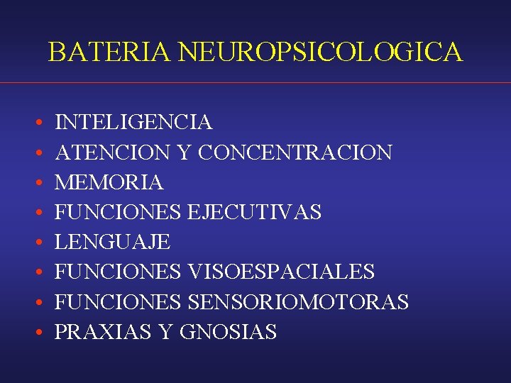 BATERIA NEUROPSICOLOGICA • • INTELIGENCIA ATENCION Y CONCENTRACION MEMORIA FUNCIONES EJECUTIVAS LENGUAJE FUNCIONES VISOESPACIALES