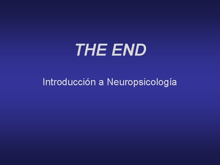 THE END Introducción a Neuropsicología 