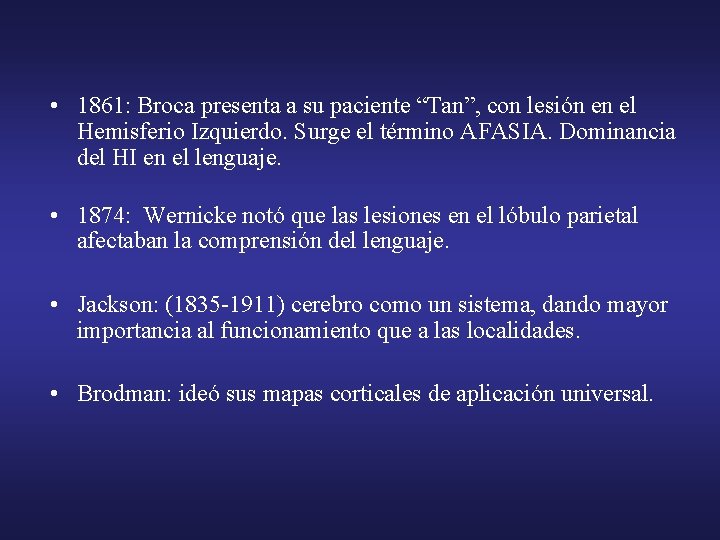  • 1861: Broca presenta a su paciente “Tan”, con lesión en el Hemisferio