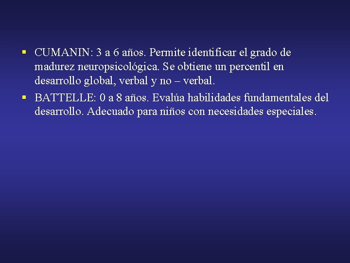 § CUMANIN: 3 a 6 años. Permite identificar el grado de madurez neuropsicológica. Se