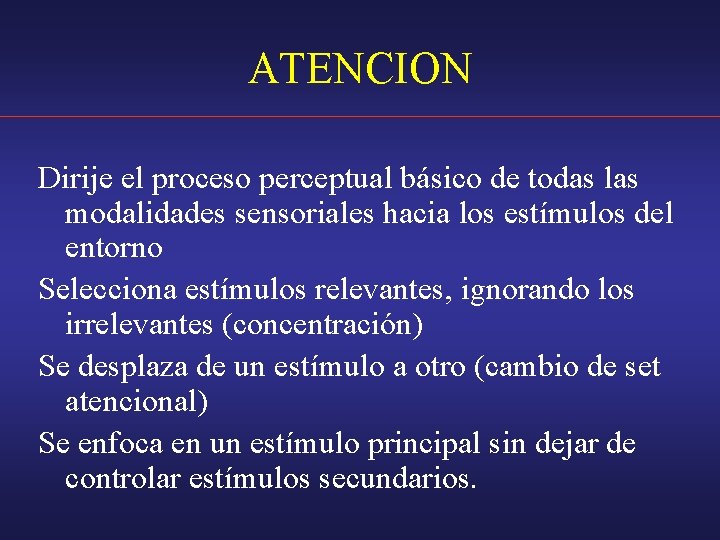 ATENCION Dirije el proceso perceptual básico de todas las modalidades sensoriales hacia los estímulos