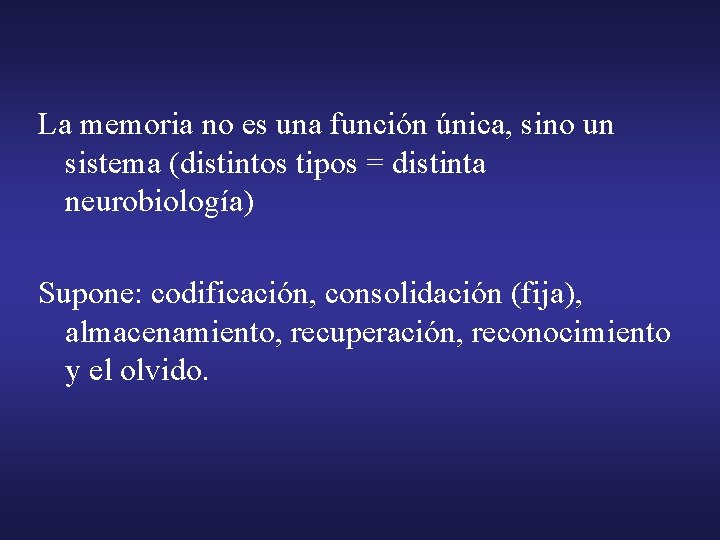 La memoria no es una función única, sino un sistema (distintos tipos = distinta