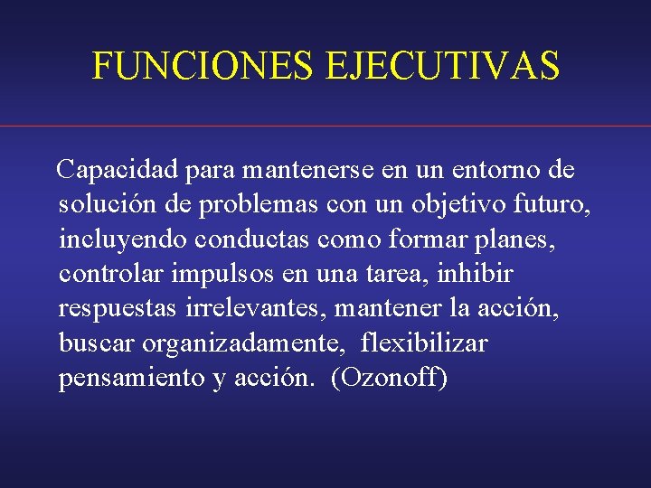 FUNCIONES EJECUTIVAS Capacidad para mantenerse en un entorno de solución de problemas con un