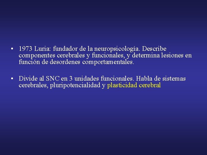  • 1973 Luria: fundador de la neuropsicología. Describe componentes cerebrales y funcionales, y
