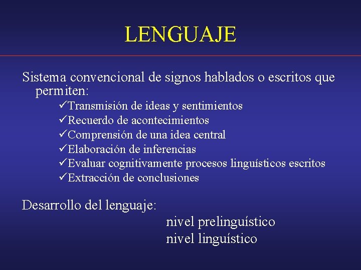 LENGUAJE Sistema convencional de signos hablados o escritos que permiten: üTransmisión de ideas y