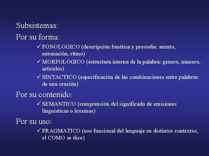 Subsistemas: Por su forma: ü FONOLOGICO (descripción fonética y prosodia: acento, entonación, ritmo) ü