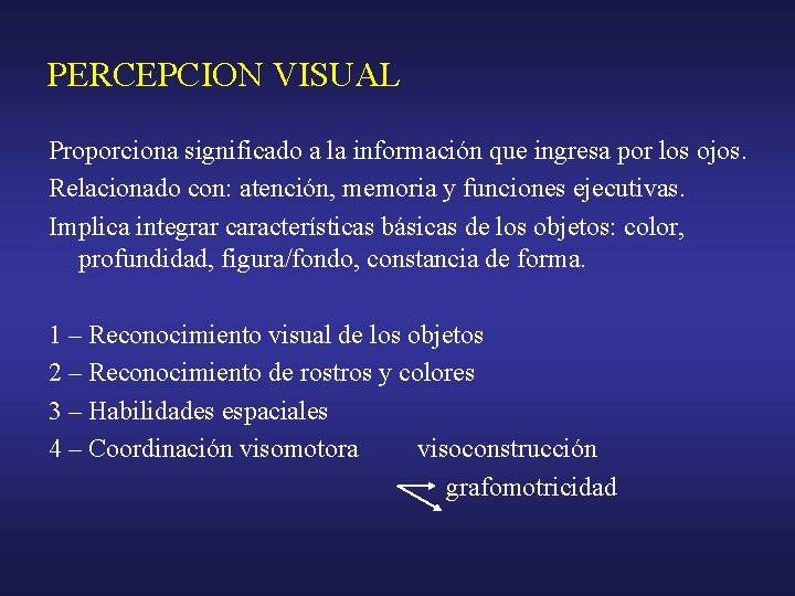 PERCEPCION VISUAL Proporciona significado a la información que ingresa por los ojos. Relacionado con: