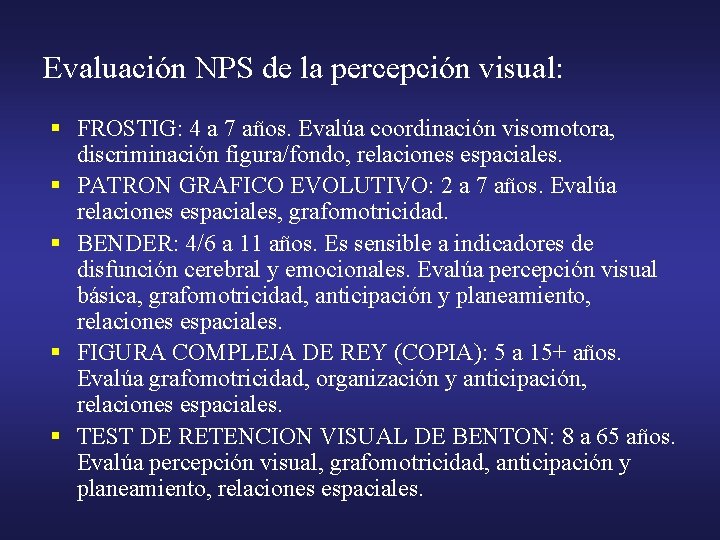 Evaluación NPS de la percepción visual: § FROSTIG: 4 a 7 años. Evalúa coordinación