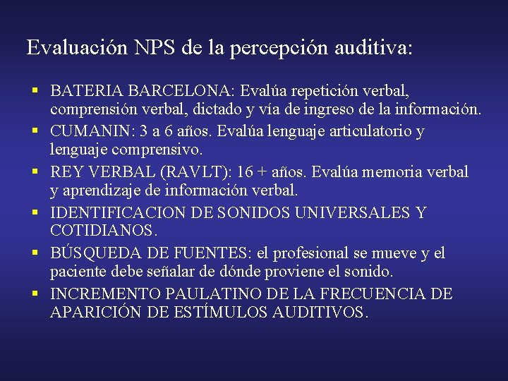 Evaluación NPS de la percepción auditiva: § BATERIA BARCELONA: Evalúa repetición verbal, comprensión verbal,