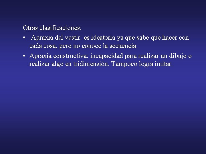 Otras clasificaciones: • Apraxia del vestir: es ideatoria ya que sabe qué hacer con