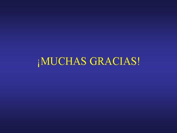 ¡MUCHAS GRACIAS! 