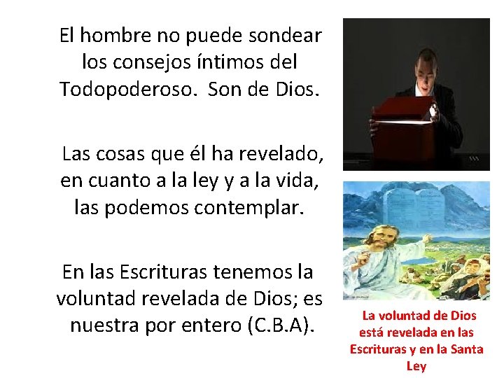  El hombre no puede sondear los consejos íntimos del Todopoderoso. Son de Dios.