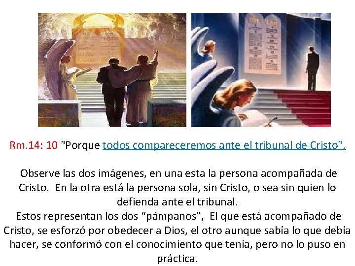 Rm. 14: 10 "Porque todos compareceremos ante el tribunal de Cristo". Observe las dos