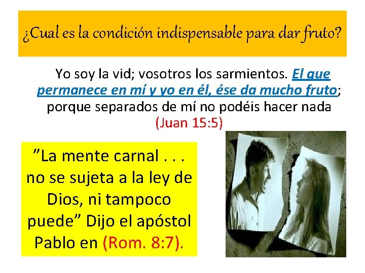 ¿Cual es la condición indispensable para dar fruto? Yo soy la vid; vosotros los